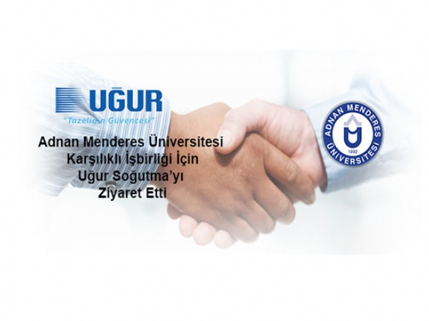 Adnan Menderes Üniversitesi (ADÜ) Uğur Soğutma’yı karşılıklı işbirliği için ziyaret etti