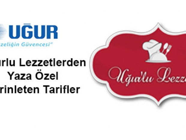 Uğur’lu Lezzetler’den yaza özel serinleten tarifler