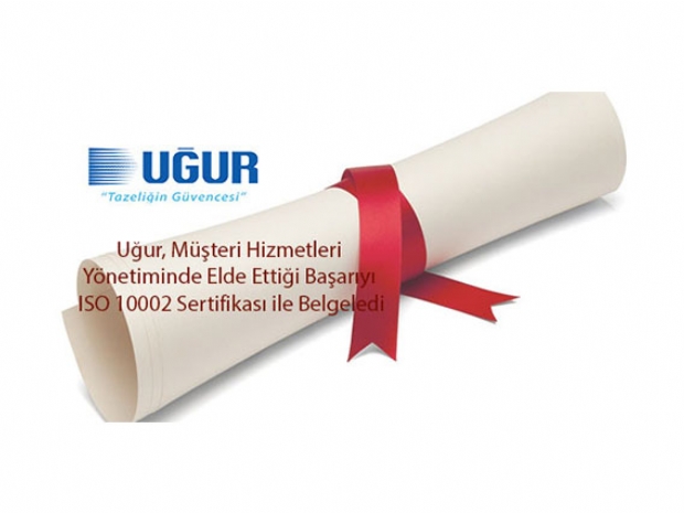 Uğur, müşteri hizmetleri yönetiminde elde ettiği başarıyı ISO 10002 sertifikası ile belgeledi